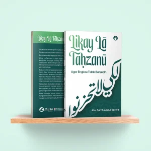 Likay La Tahzanu: Agar Engkau Tidak Bersedih