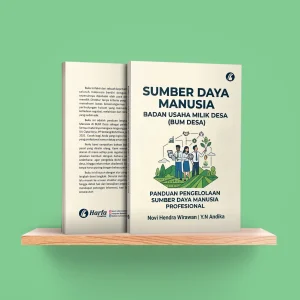 Sumber Daya Manusia Badan Usaha Milik Desa (BUM DESA): Panduan Pengelolaan Sumber Daya Manusia Profesional