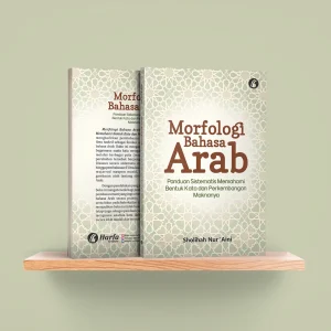 Morfologi Bahasa Arab: Panduan Sistematis Memahami Bentuk Kata dan Perkembangan Maknanya