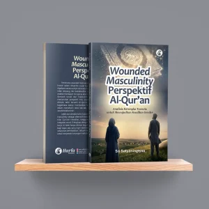 Wounded Masculinity Perspektif Al-Qur’an: Analisis Kerangka Teoretis untuk Mewujudkan Keadilan Gender