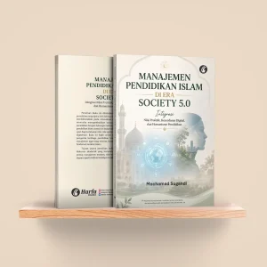 Manajemen Pendidikan Islam di Era Society 5.0: Integrasi Nilai Profetik, Kecerdasan Digital, dan Humanisme Pendidikan