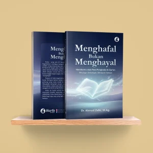 Menghafal Bukan Menghayal: Handbook untuk Para Penghafal Al-Qur'an, Menjaga Semangat, Merawat Hafalan