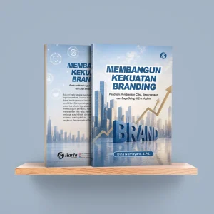 Membangun Kekuatan Branding: Panduan Membangun Citra, Kepercayaan, dan Daya Saing di Era Modern