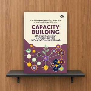Capacity Building: Strategi Membangun Kapasitas Individu, Organisasi, dan Masyarakat