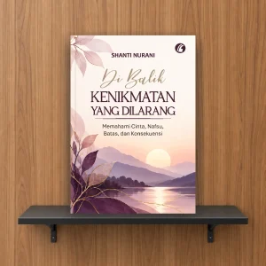 Di Balik Kenikmatan yang Dilarang: Memahami Cinta, Nafsu, Batas, dan Konsekuensi