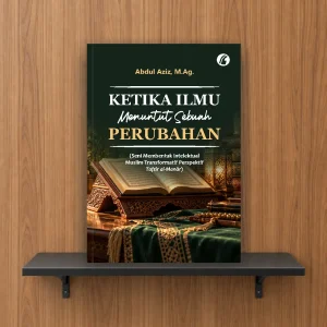 Ketika Ilmu Menuntut Sebuah Perubahan (Seni Membentuk Intelektual Muslim Transformatif Perspektif Tafsîr al-Manâr)