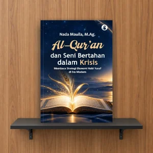 Al-Qur’an dan Seni Bertahan dalam Krisis: Membaca Strategi Ekonomi Nabi Yusuf di Era Modern