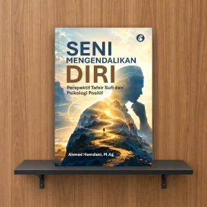 Seni Mengendalikan Diri: Perspektif Tafsir Sufi dan Psikologi Positif